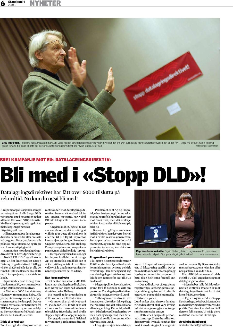 foto: s i n d r e humberset BREI KAMPANJE MOT EUs DATALAGRINGSDIREKTIV: Bli med i «Stopp DLD»! Datalagringsdirektivet har fått over 6000 tilslutta på rekordtid. No kan du også bli med!