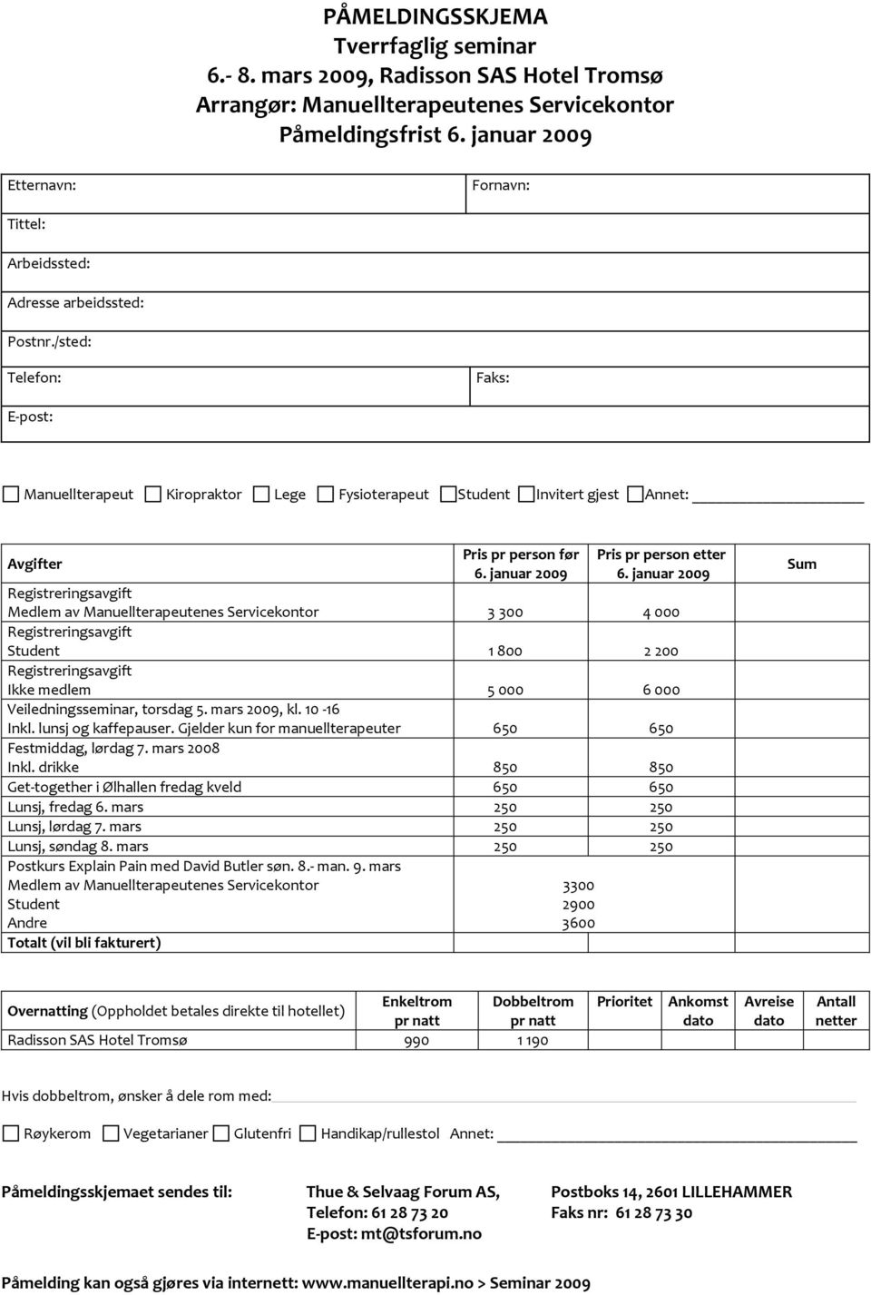 /sted: Telefon: Faks: E post: Manuellterapeut Kiropraktor Lege Fysioterapeut Student Invitert gjest Annet: Avgifter Pris pr person før 6. januar 2009 Pris pr person etter 6.