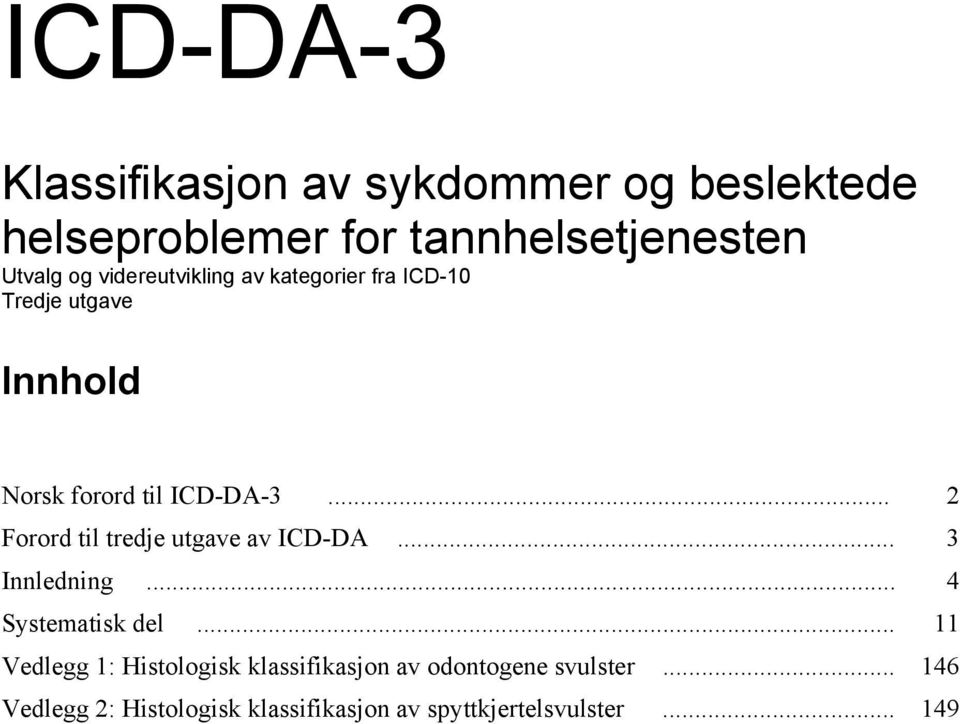 .. 2 Forord til tredje utgave av ICD-DA... 3 Innledning... 4 Systematisk del.