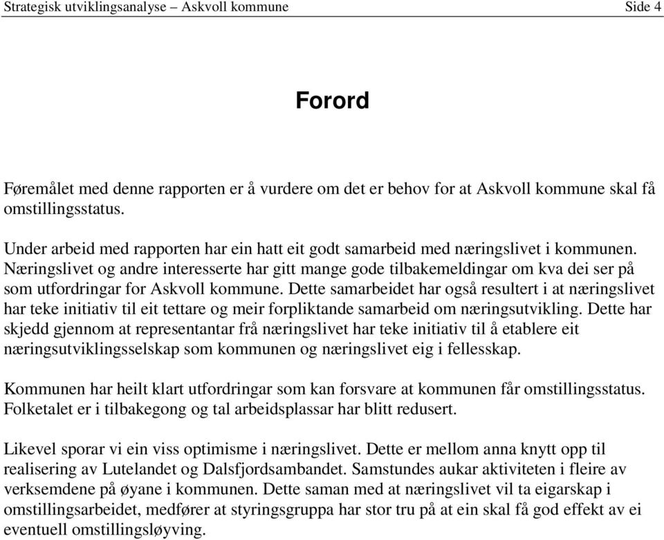 Næringslivet og andre interesserte har gitt mange gode tilbakemeldingar om kva dei ser på som utfordringar for Askvoll kommune.