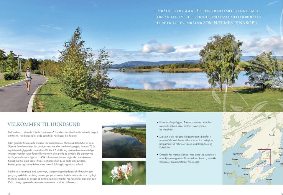 I den grad det finnes urørte områder ved Oslofjorden er Hundsund definitivt et av dem.