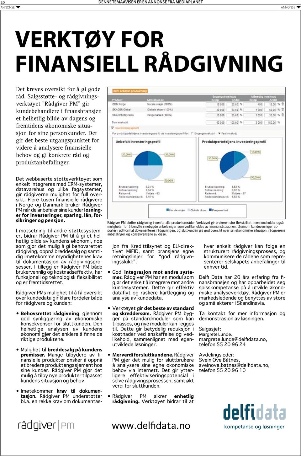 Det gir det beste utgangspunktet for videre å analysere finansielle behov og gi konkrete råd og produktanbefalinger.