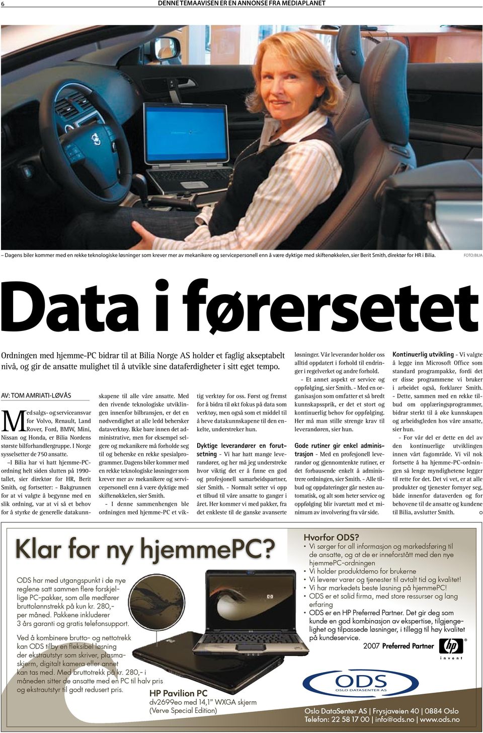 Foto: Bilia Data i førersetet Ordningen med hjemme-pc bidrar til at Bilia Norge AS holder et faglig akseptabelt nivå, og gir de ansatte mulighet til å utvikle sine dataferdigheter i sitt eget tempo.