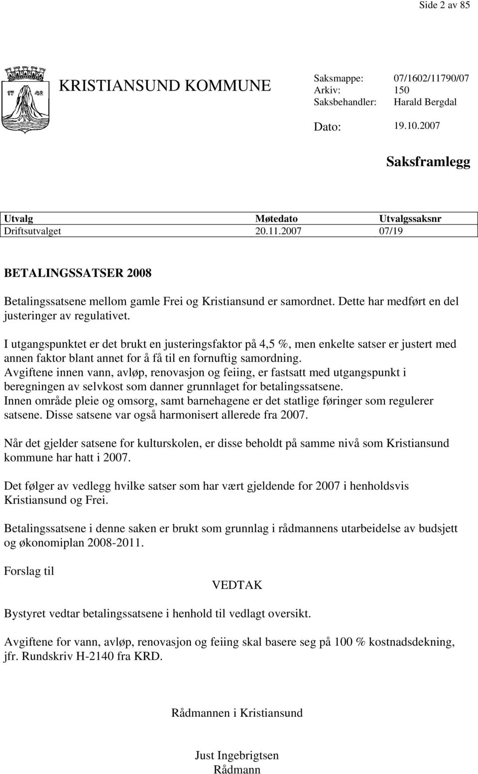 I utgangspunktet er det brukt en justeringsfaktor på 4,5 %, men enkelte satser er justert med annen faktor blant annet for å få til en fornuftig samordning.