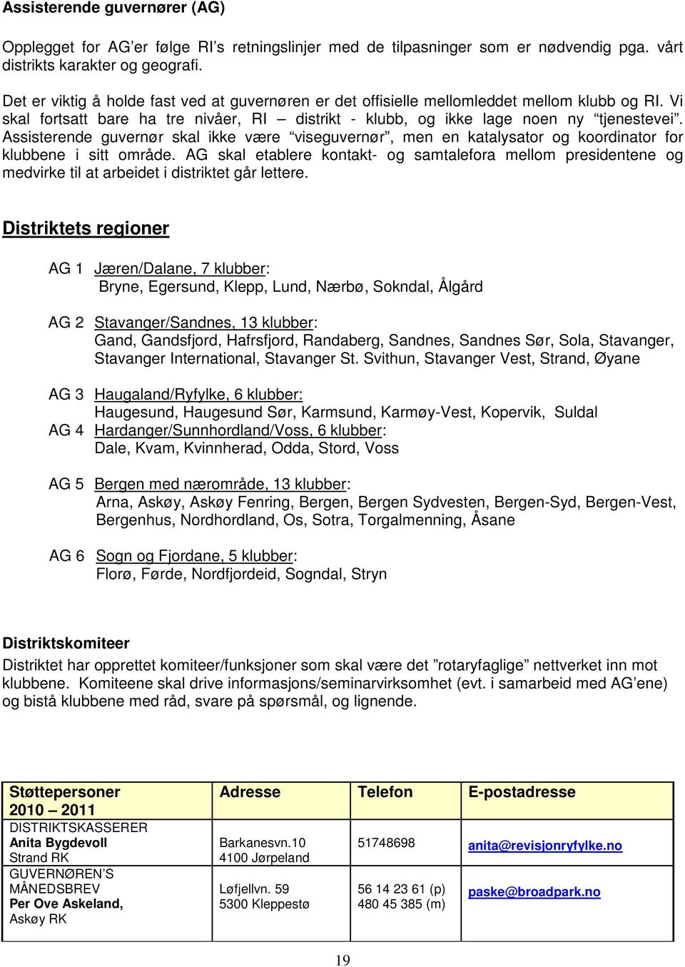 Assisterende guvernør skal ikke være viseguvernør, men en katalysator og koordinator for klubbene i sitt område.