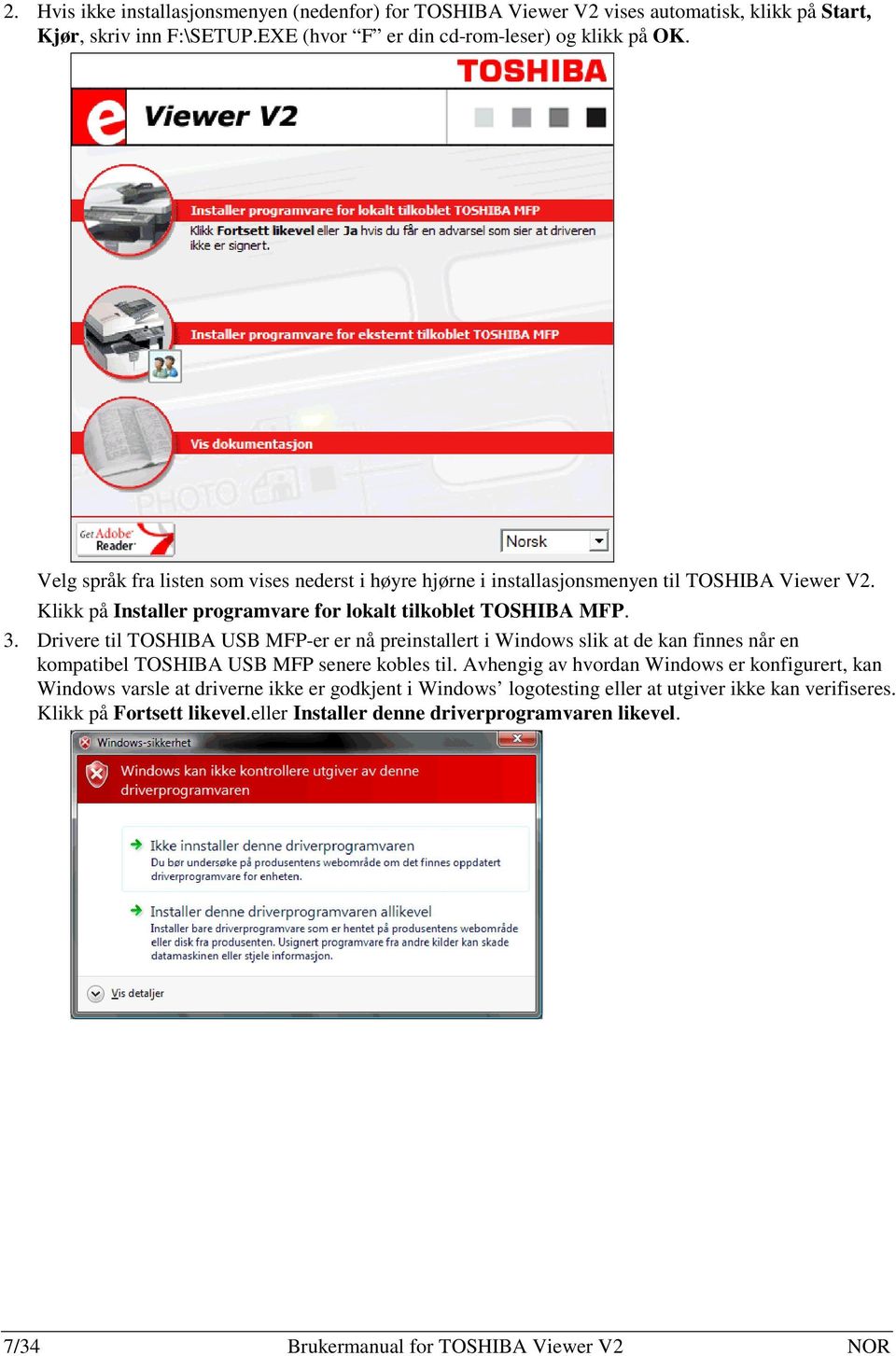 Drivere til TOSHIBA USB MFP-er er nå preinstallert i Windows slik at de kan finnes når en kompatibel TOSHIBA USB MFP senere kobles til.