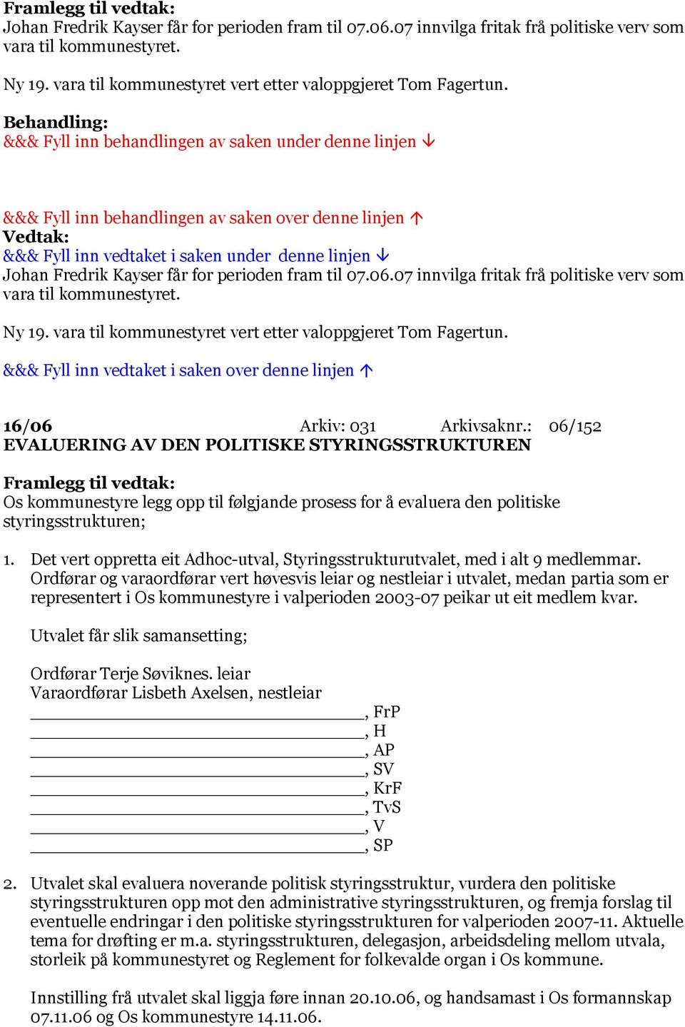 vara til kommunestyret vert etter valoppgjeret Tom Fagertun. 16/06 Arkiv: 031 Arkivsaknr.