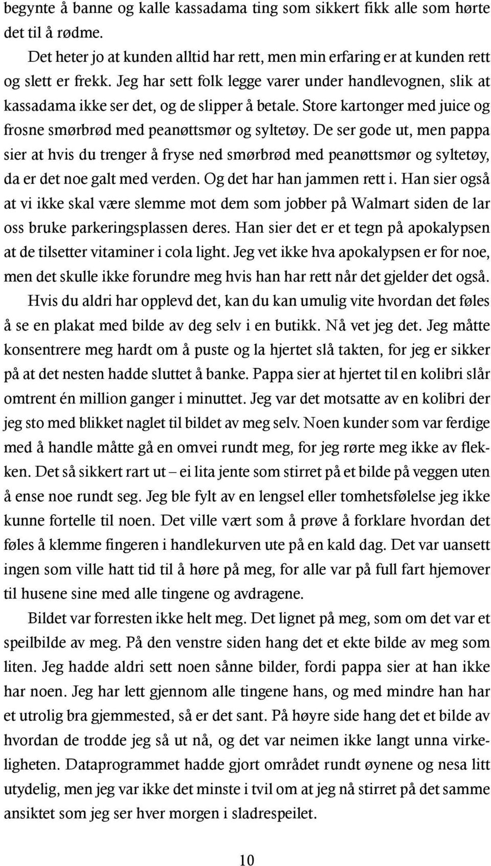 De ser gode ut, men pappa sier at hvis du trenger å fryse ned smørbrød med peanøttsmør og syltetøy, da er det noe galt med verden. Og det har han jammen rett i.