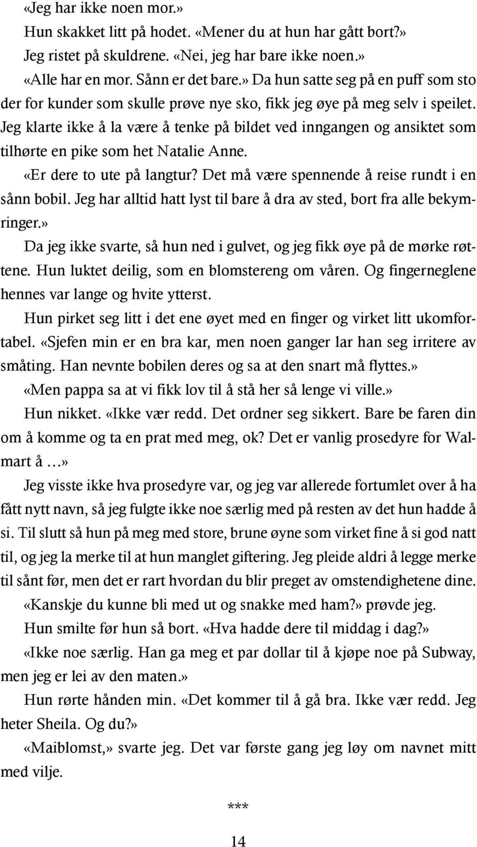 Jeg klarte ikke å la være å tenke på bildet ved inngangen og ansiktet som tilhørte en pike som het Natalie Anne. «Er dere to ute på langtur? Det må være spennende å reise rundt i en sånn bobil.