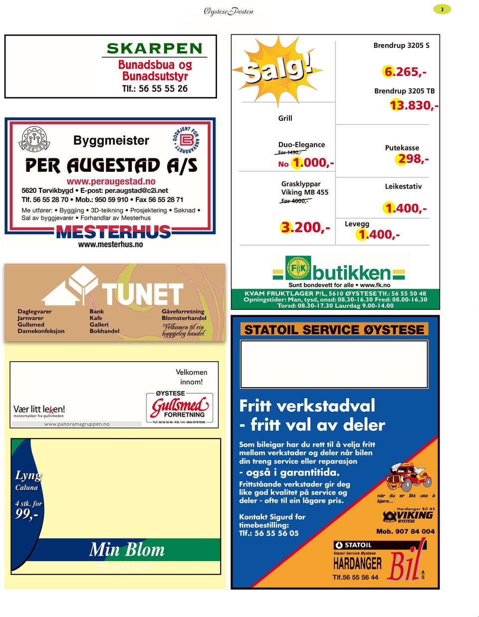 mesterhus.no Duo-Elegance Før 1490,- No 1.000,- Grasklyppar Viking MB 455 Før 4000,- 3.200,- Levegg 1.400,- Leikestativ Putekasse 298,- 1.