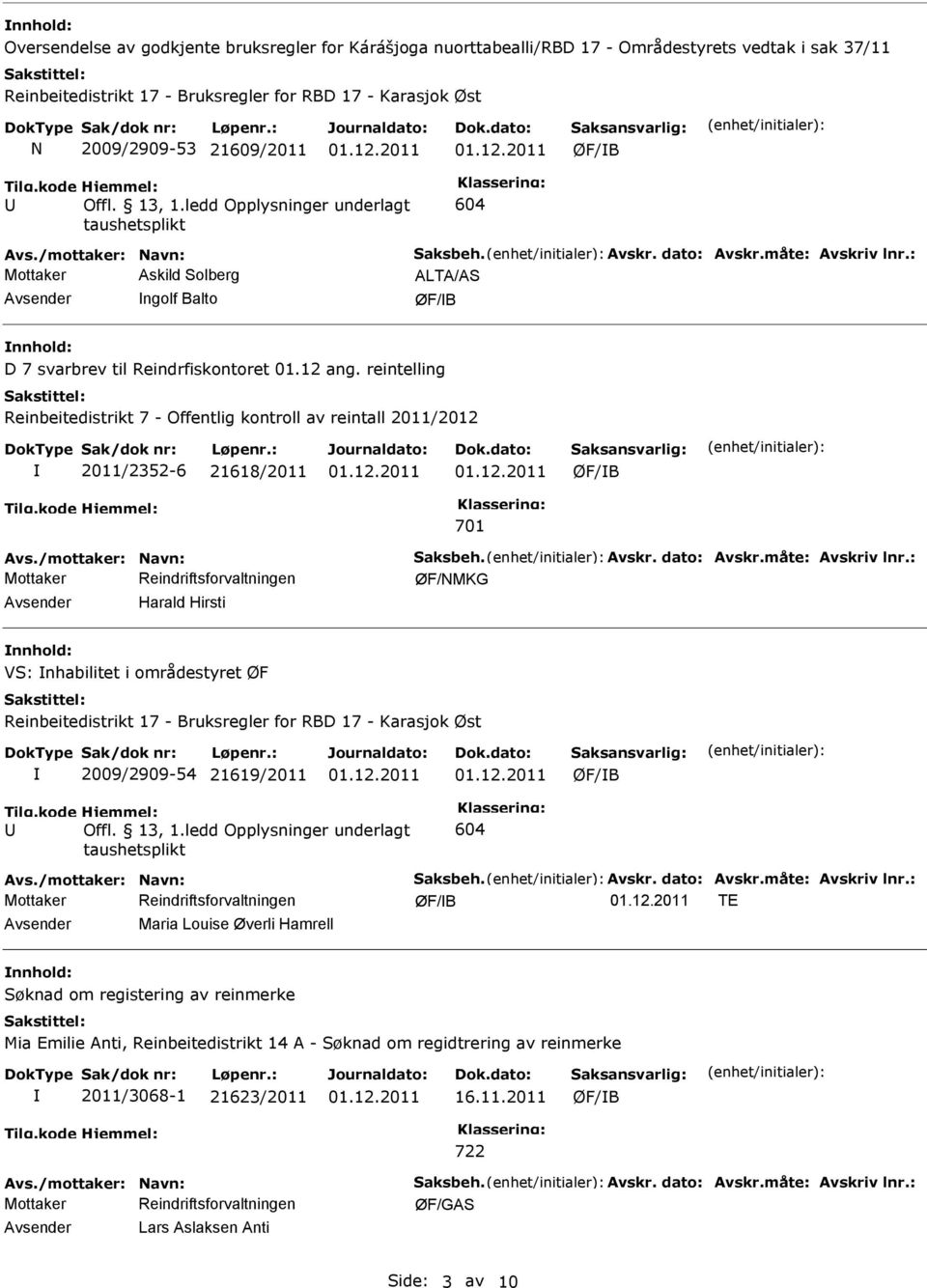 : Mottaker Askild Solberg ALTA/AS Avsender ngolf Balto nnhold: D 7 svarbrev til Reindrfiskontoret 01.12 ang.