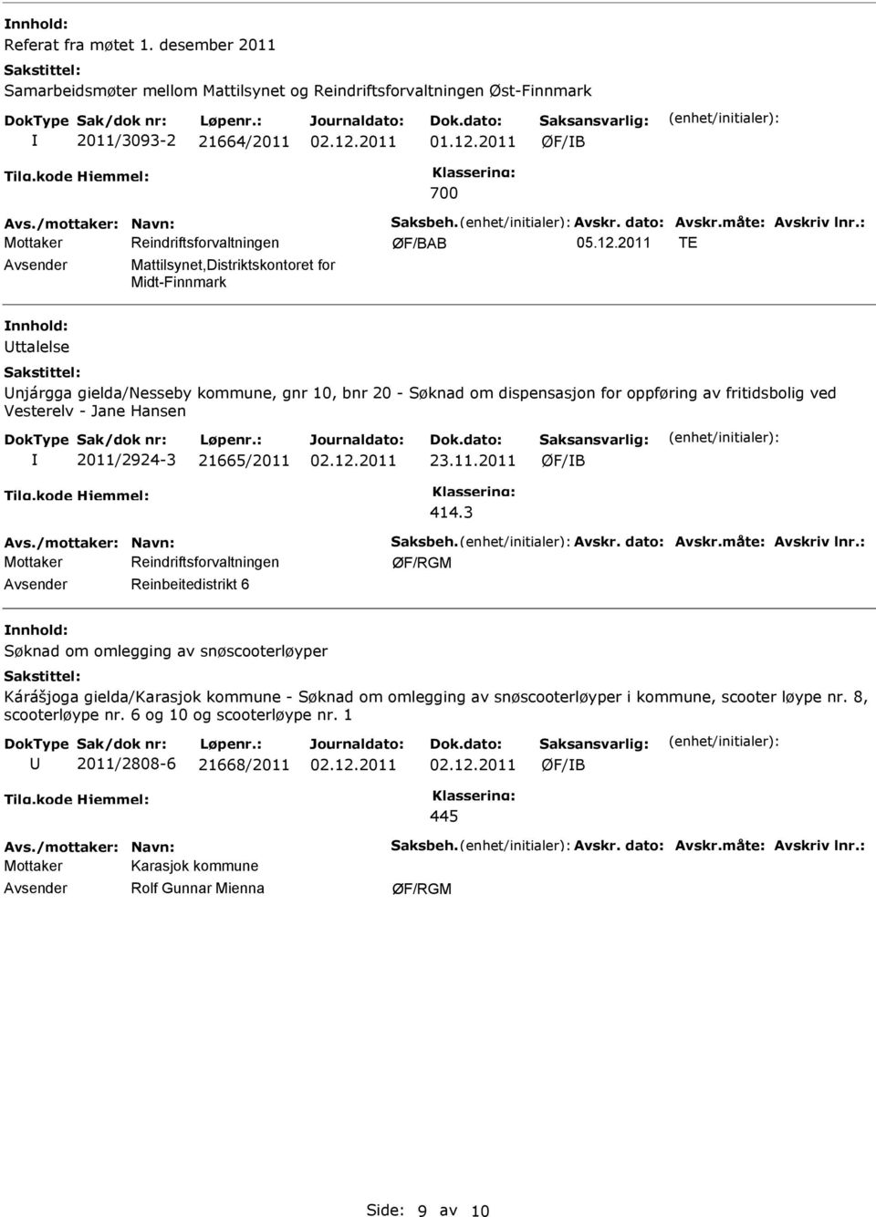 2011 TE Avsender Mattilsynet,Distriktskontoret for Midt-Finnmark nnhold: ttalelse njárgga gielda/nesseby kommune, gnr 10, bnr 20 - Søknad om dispensasjon for oppføring av fritidsbolig ved Vesterelv -