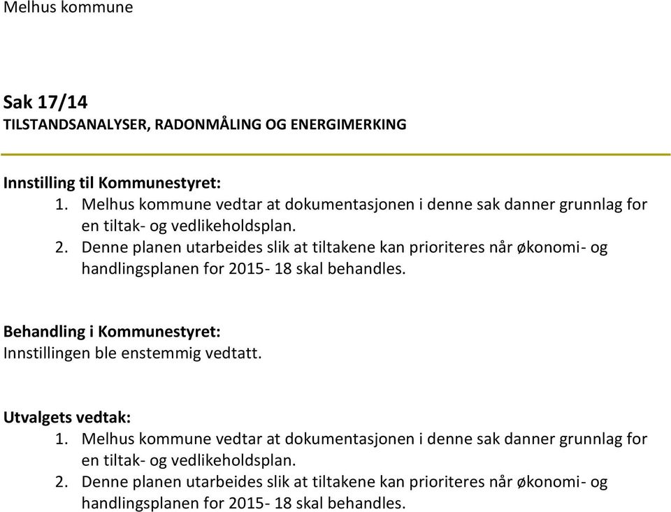 Denne planen utarbeides slik at tiltakene kan prioriteres når økonomi- og handlingsplanen for 2015-18 skal behandles.