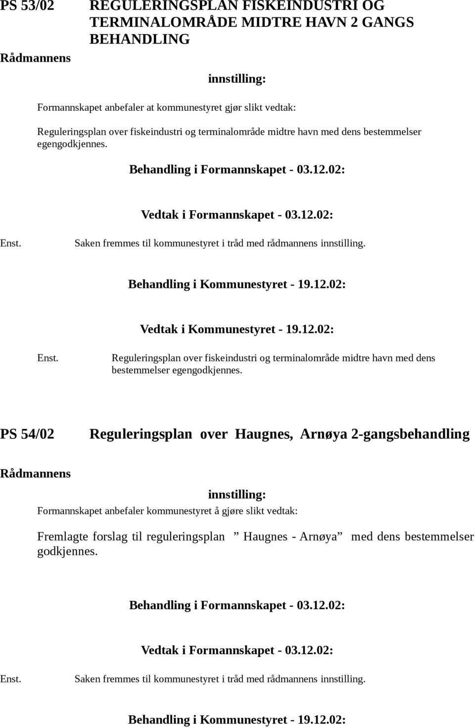 Reguleringsplan over fiskeindustri og terminalområde midtre havn med dens bestemmelser egengodkjennes.