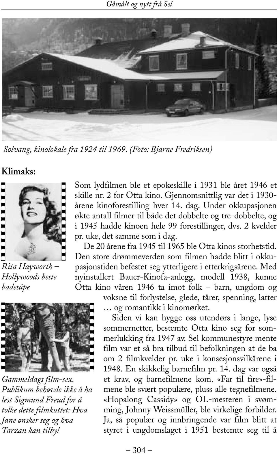 2 for Otta kino. Gjennomsnittlig var det i 1930- årene kinoforestilling hver 14. dag.