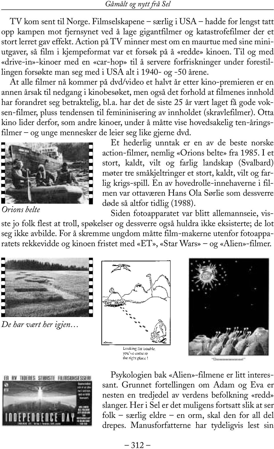 Til og med «drive-in»-kinoer med en «car-hop» til å servere forfriskninger under forestillingen forsøkte man seg med i USA alt i 1940- og -50 årene.