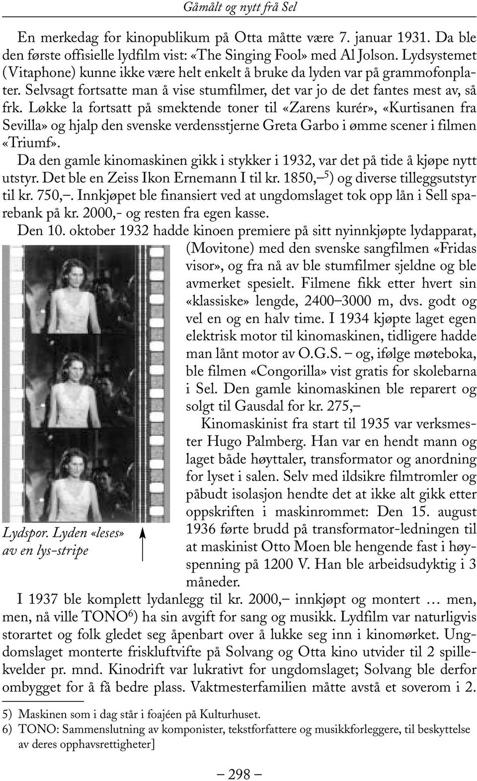 Løkke la fortsatt på smektende toner til «Zarens kurér», «Kurtisanen fra Sevilla» og hjalp den svenske verdensstjerne Greta Garbo i ømme scener i filmen «Triumf».