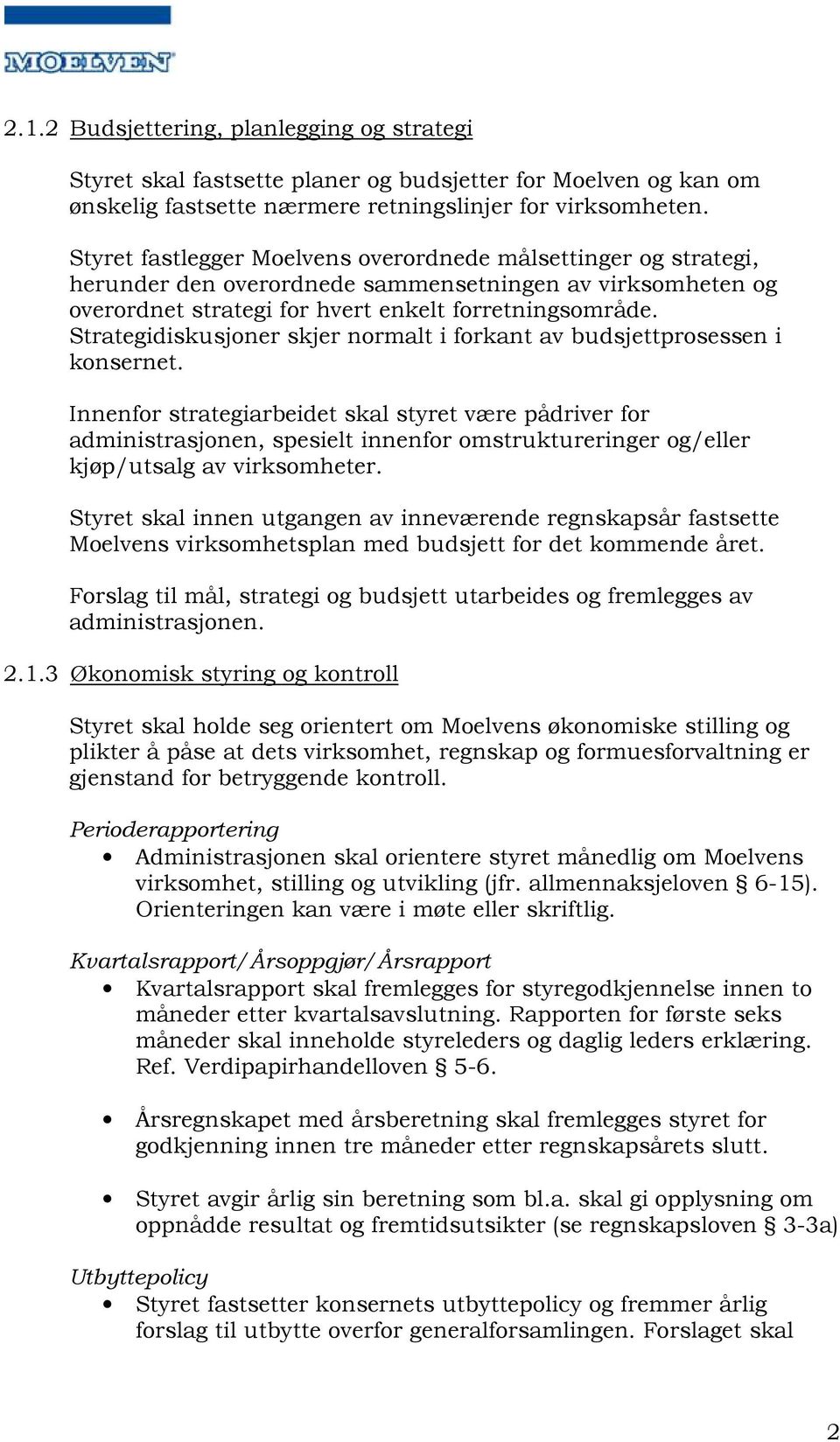 Strategidiskusjoner skjer normalt i forkant av budsjettprosessen i konsernet.