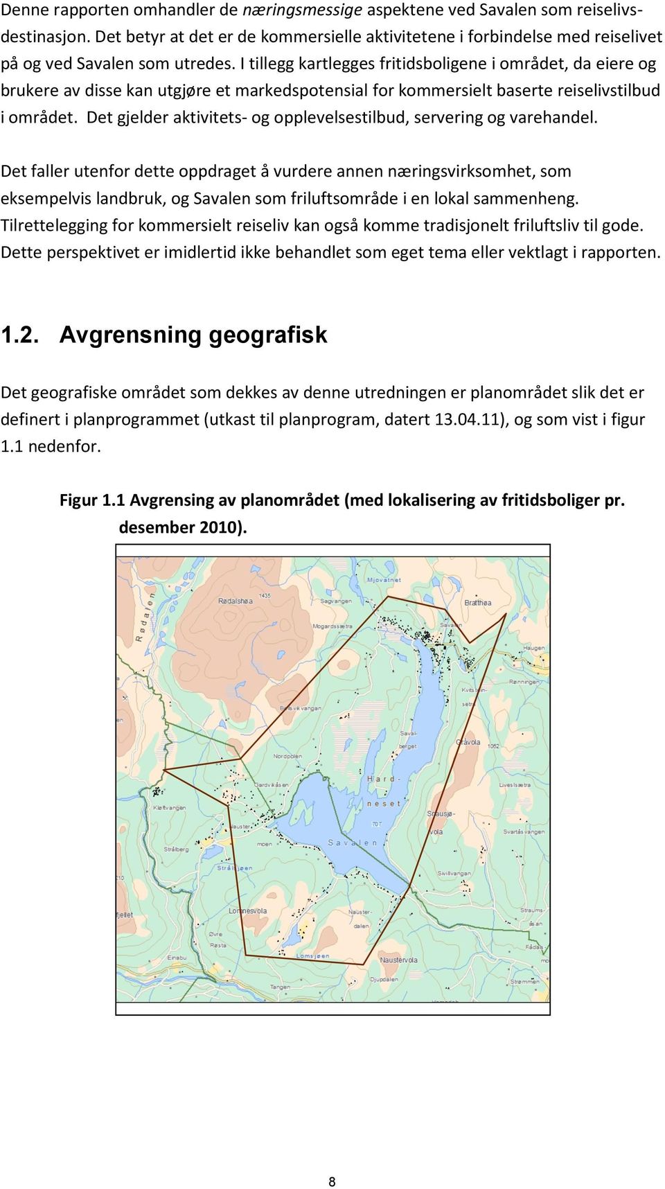 Det gjelder aktivitets- og opplevelsestilbud, servering og varehandel.