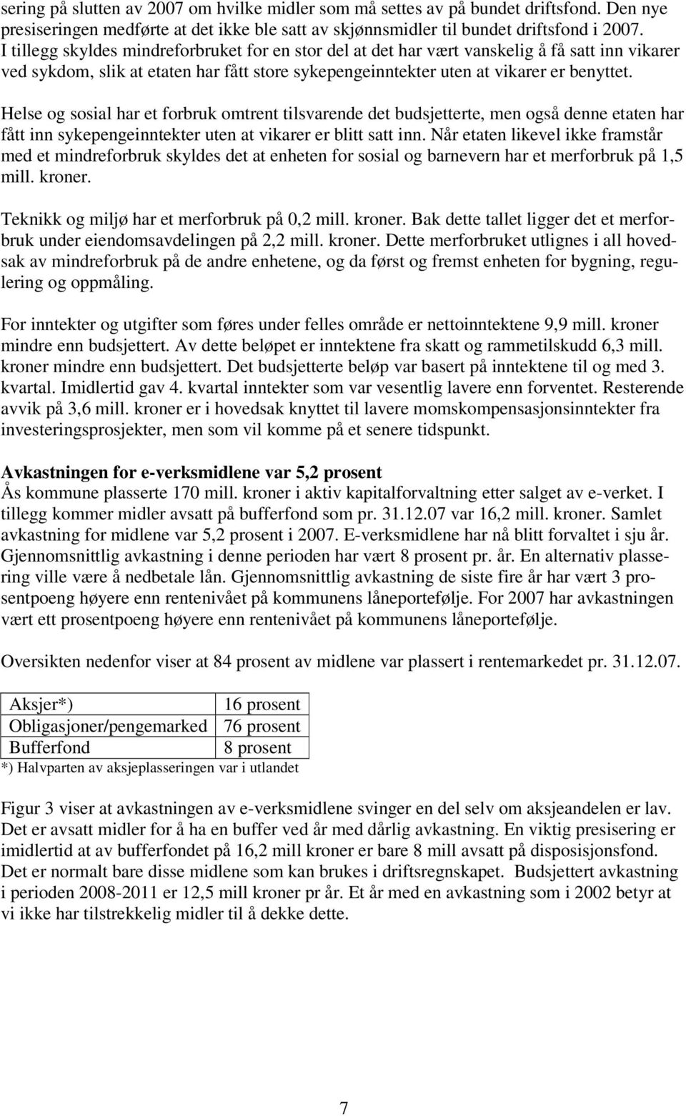 Helse og sosial har et forbruk omtrent tilsvarende det budsjetterte, men også denne etaten har fått inn sykepengeinntekter uten at vikarer er blitt satt inn.