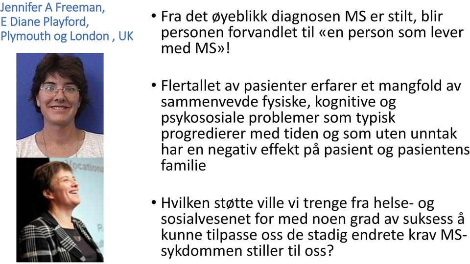 Flertallet av pasienter erfarer et mangfold av sammenvevde fysiske, kognitive og psykososiale problemer som typisk progredierer med