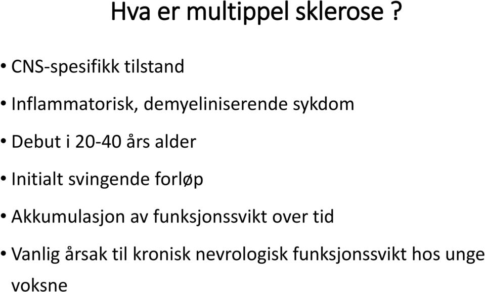 sykdom Debut i 20-40 års alder Initialt svingende forløp