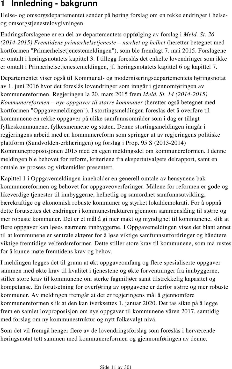 26 (2014-2015) Fremtidens primærhelsetjeneste nærhet og helhet (heretter betegnet med kortformen "Primærhelsetjenestemeldingen"), som ble fremlagt 7. mai 2015.