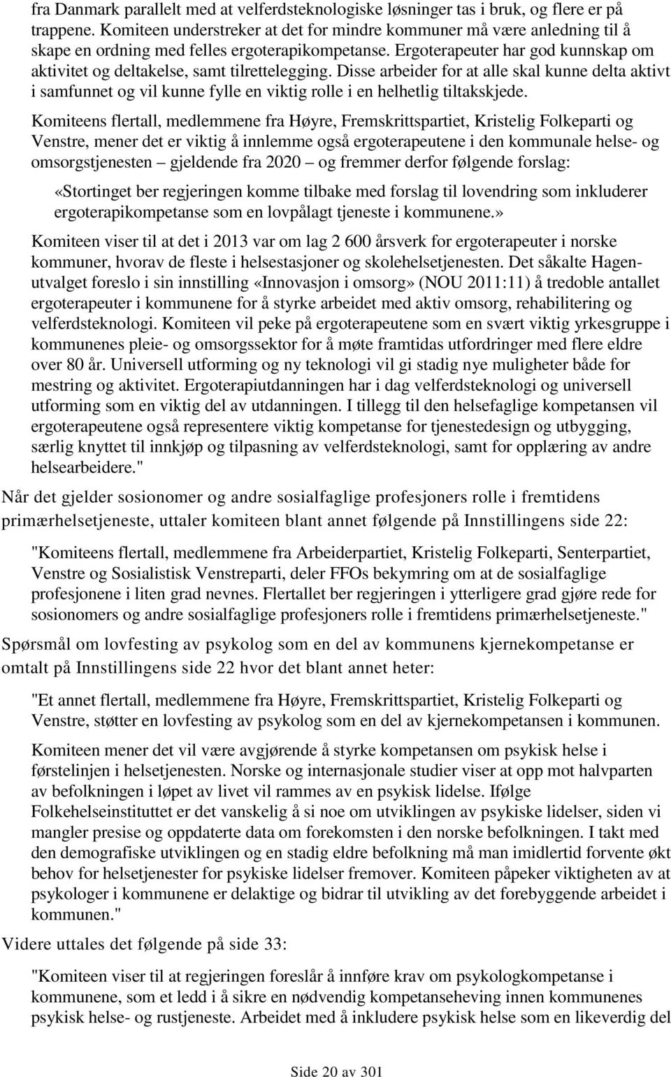 Ergoterapeuter har god kunnskap om aktivitet og deltakelse, samt tilrettelegging.