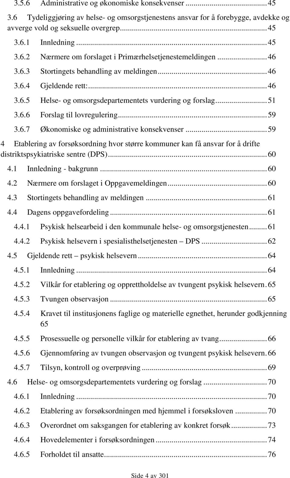 .. 51 3.6.6 Forslag til lovregulering... 59 3.6.7 Økonomiske og administrative konsekvenser.