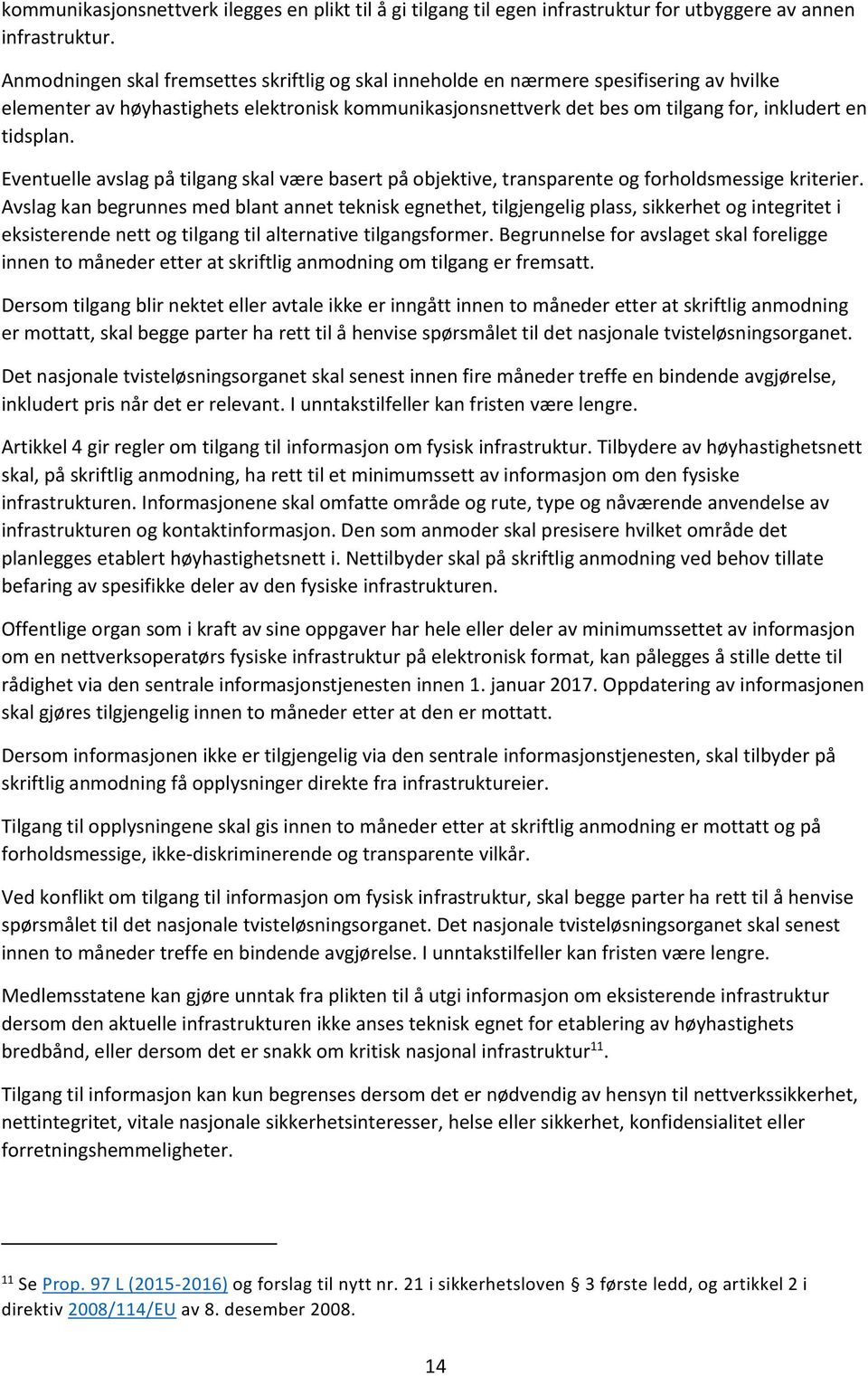 Eventuelle avslag på tilgang skal være basert på objektive, transparente og forholdsmessige kriterier.