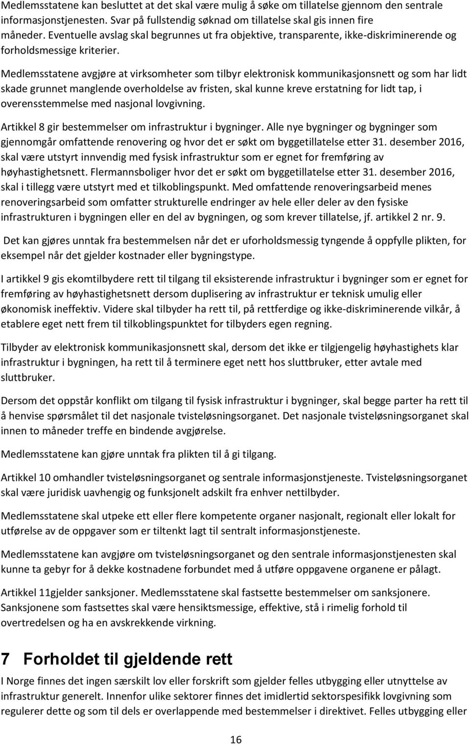 Medlemsstatene avgjøre at virksomheter som tilbyr elektronisk kommunikasjonsnett og som har lidt skade grunnet manglende overholdelse av fristen, skal kunne kreve erstatning for lidt tap, i