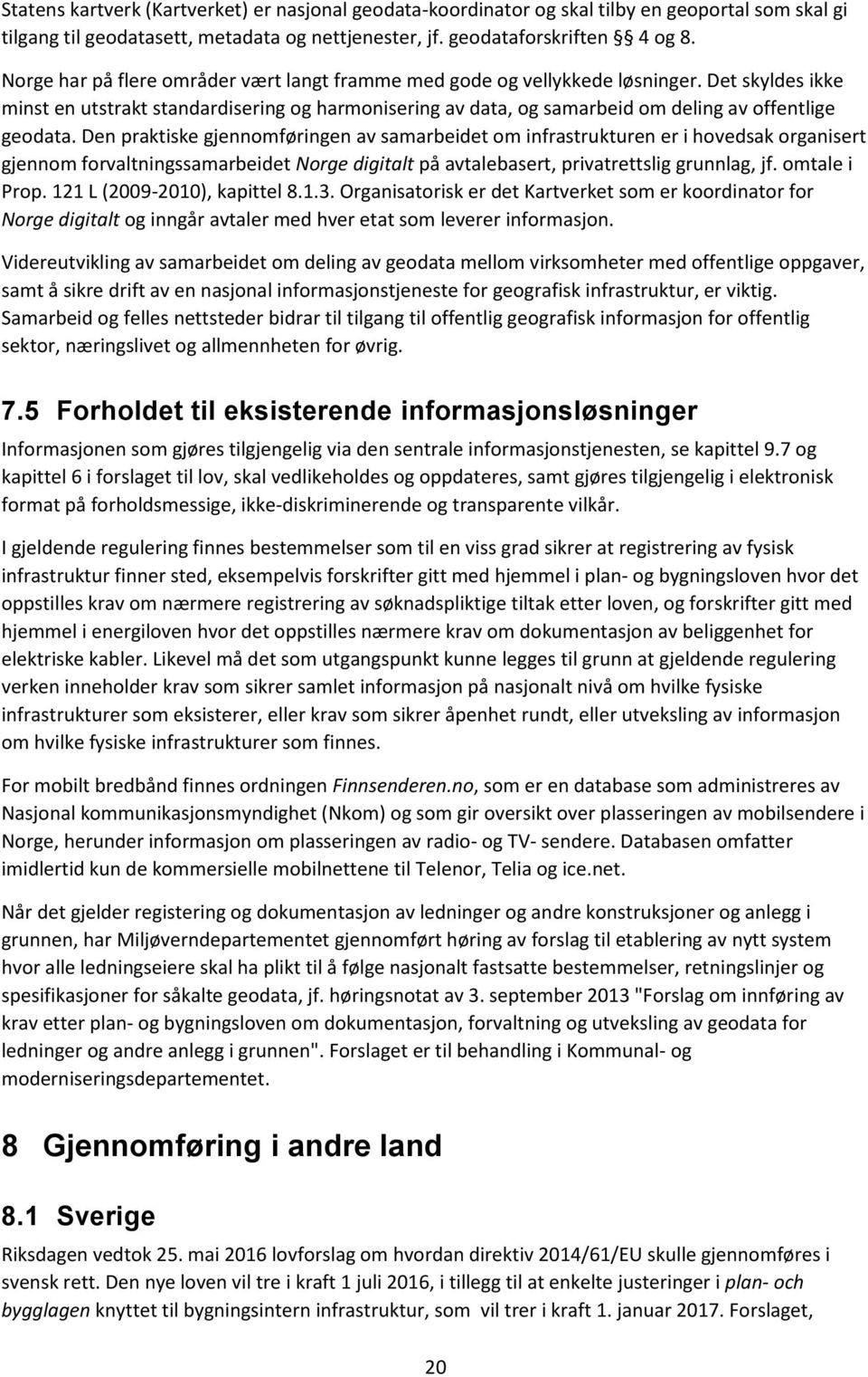 Det skyldes ikke minst en utstrakt standardisering og harmonisering av data, og samarbeid om deling av offentlige geodata.