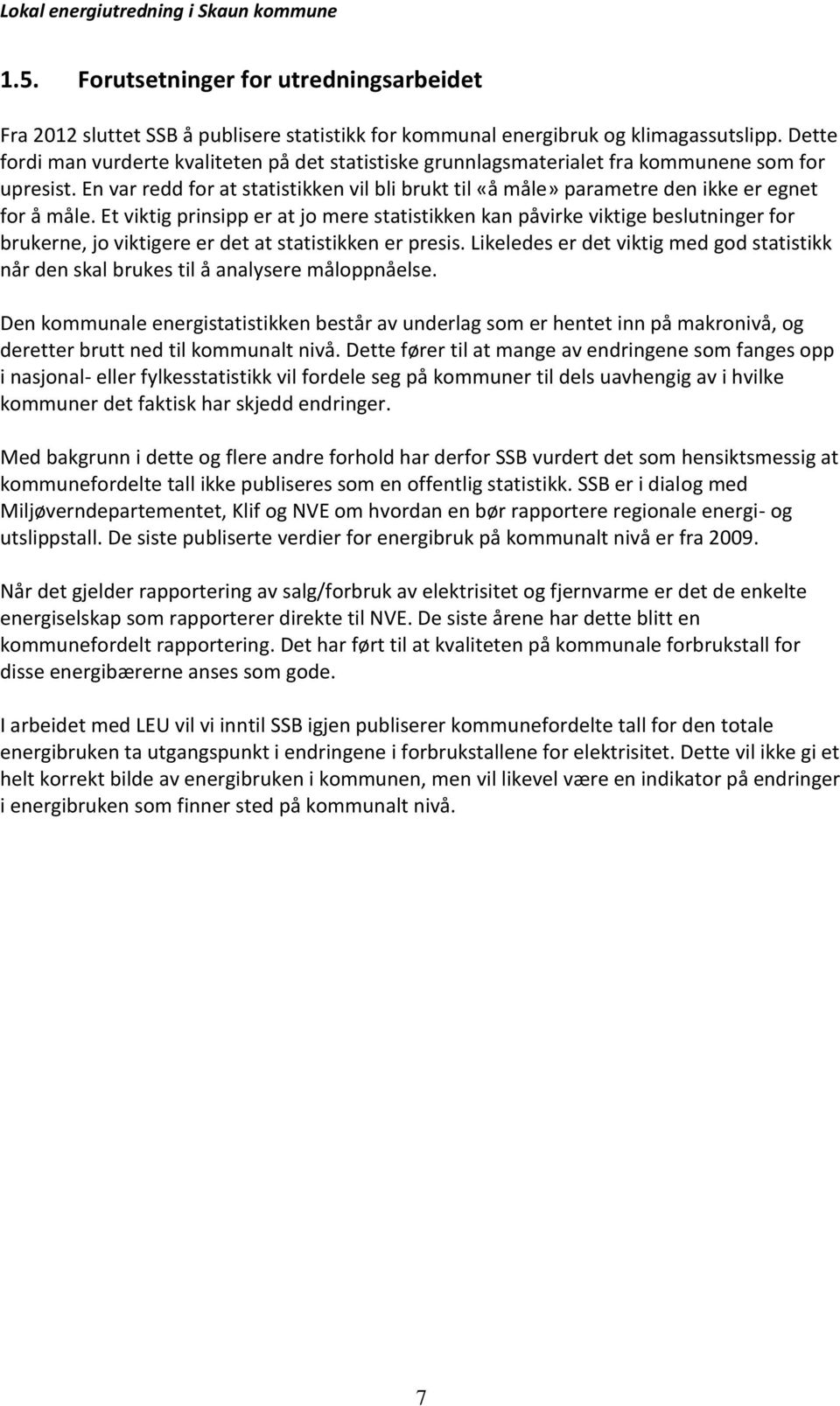 En var redd for at statistikken vil bli brukt til «å måle» parametre den ikke er egnet for å måle.