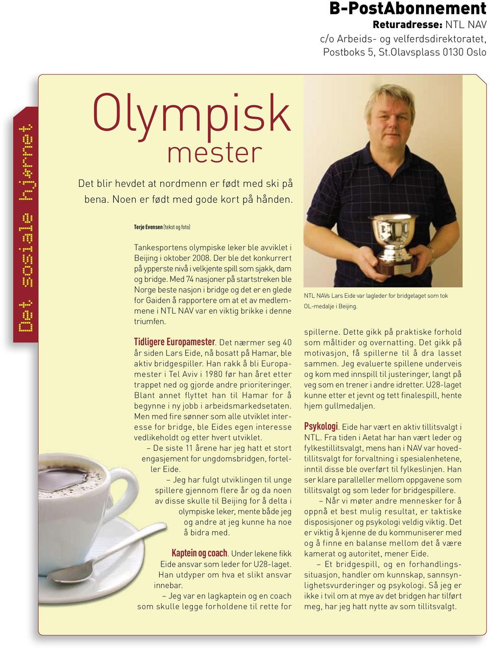 Terje Evensen (tekst og foto) Tankesportens olympiske leker ble avviklet i Beijing i oktober 2008. Der ble det konkurrert på ypperste nivå i velkjente spill som sjakk, dam og bridge.