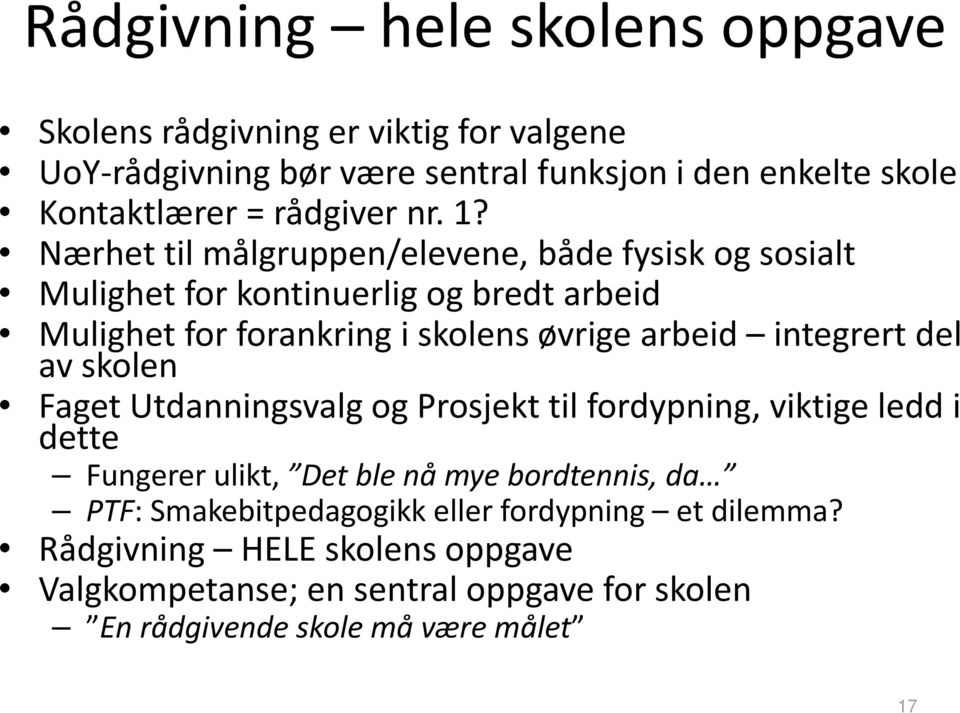 Nærhet til målgruppen/elevene, både fysisk og sosialt Mulighet for kontinuerlig og bredt arbeid Mulighet for forankring i skolens øvrige arbeid integrert