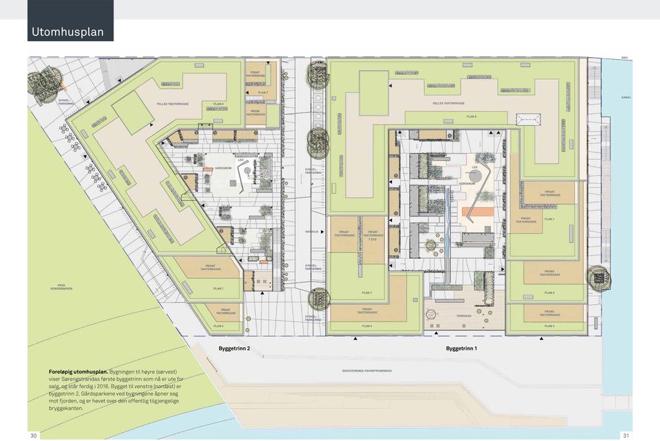 ferdig i 2016 Bygget til venstre (nordøst) er byggetrinn 2 Gårds parkene ved