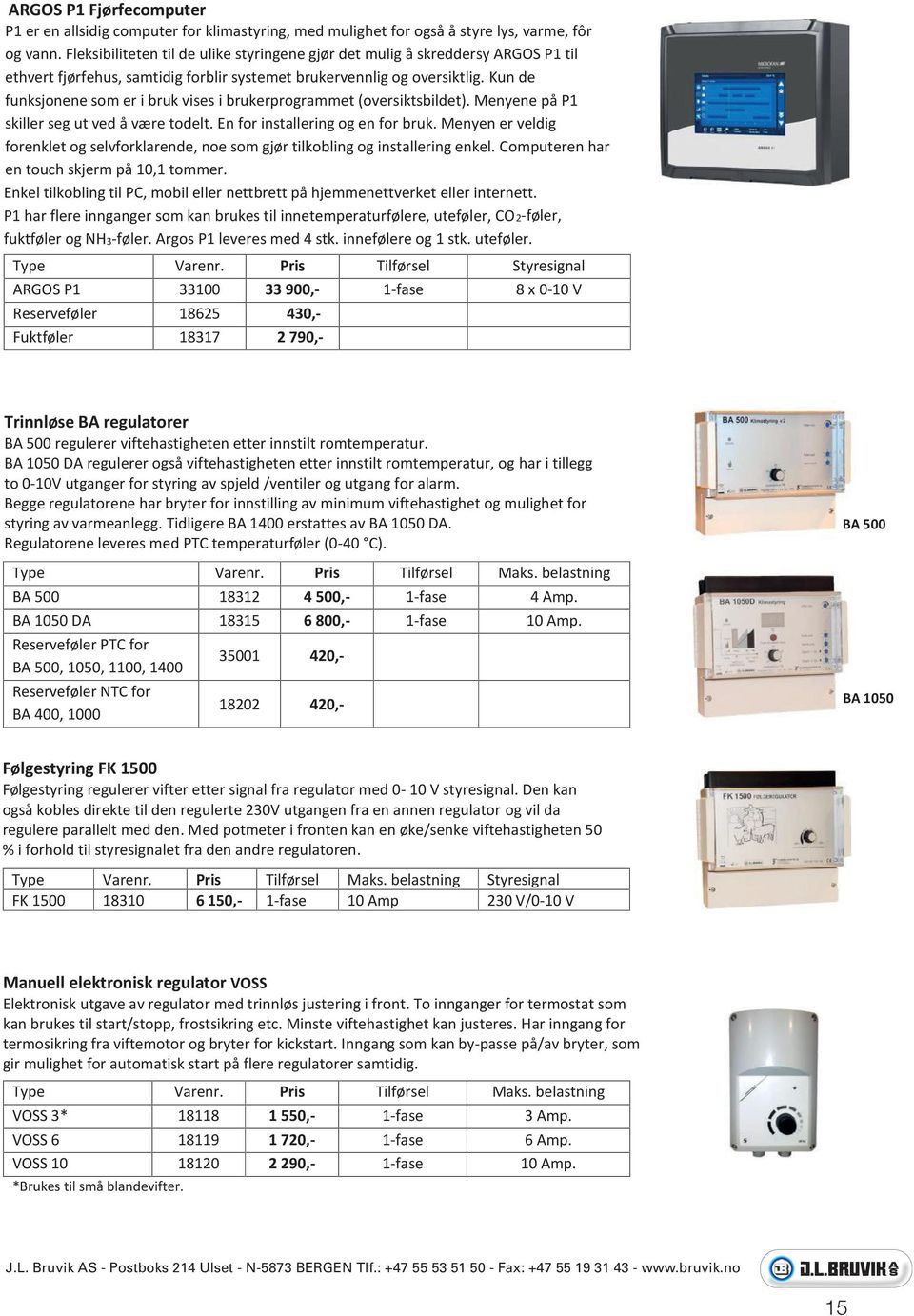 Kun de funksjonene som er i bruk vises i brukerprogrammet (oversiktsbildet). enyene på P1 skiller seg ut ved å v re todelt. n for installering og en for bruk.