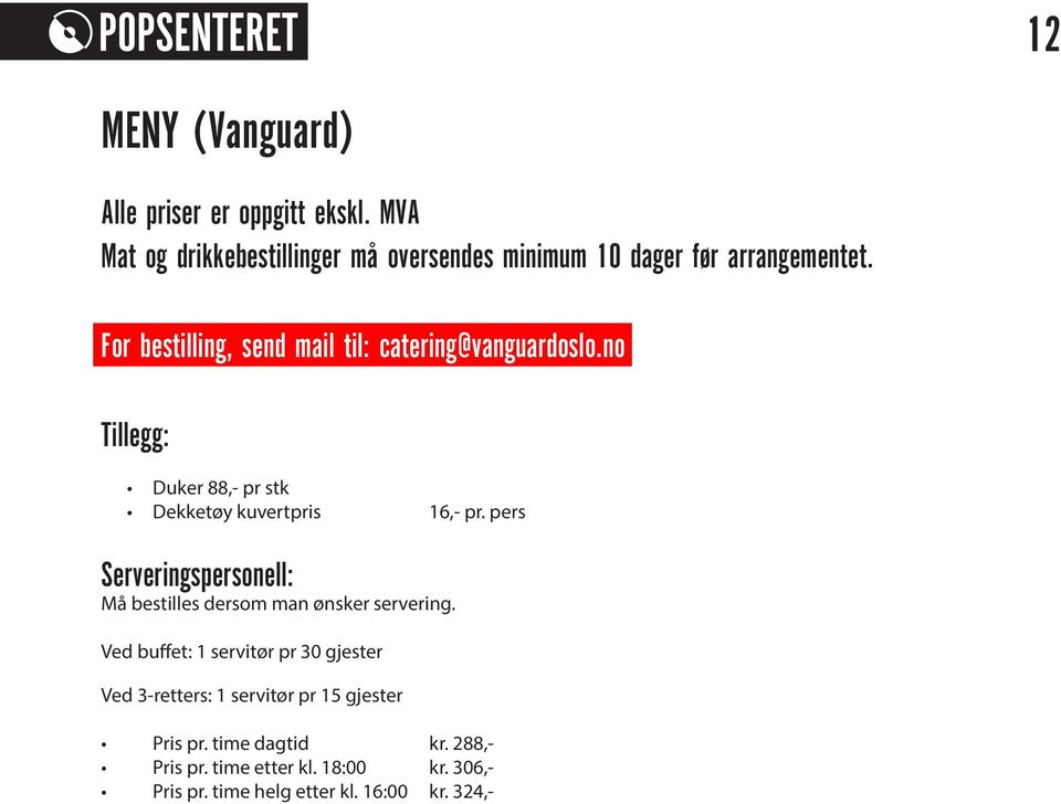 For bestilling, send mail til: catering@vanguardoslo.no Tillegg: Duker 88,- pr stk Dekketøy kuvertpris 16,- pr.