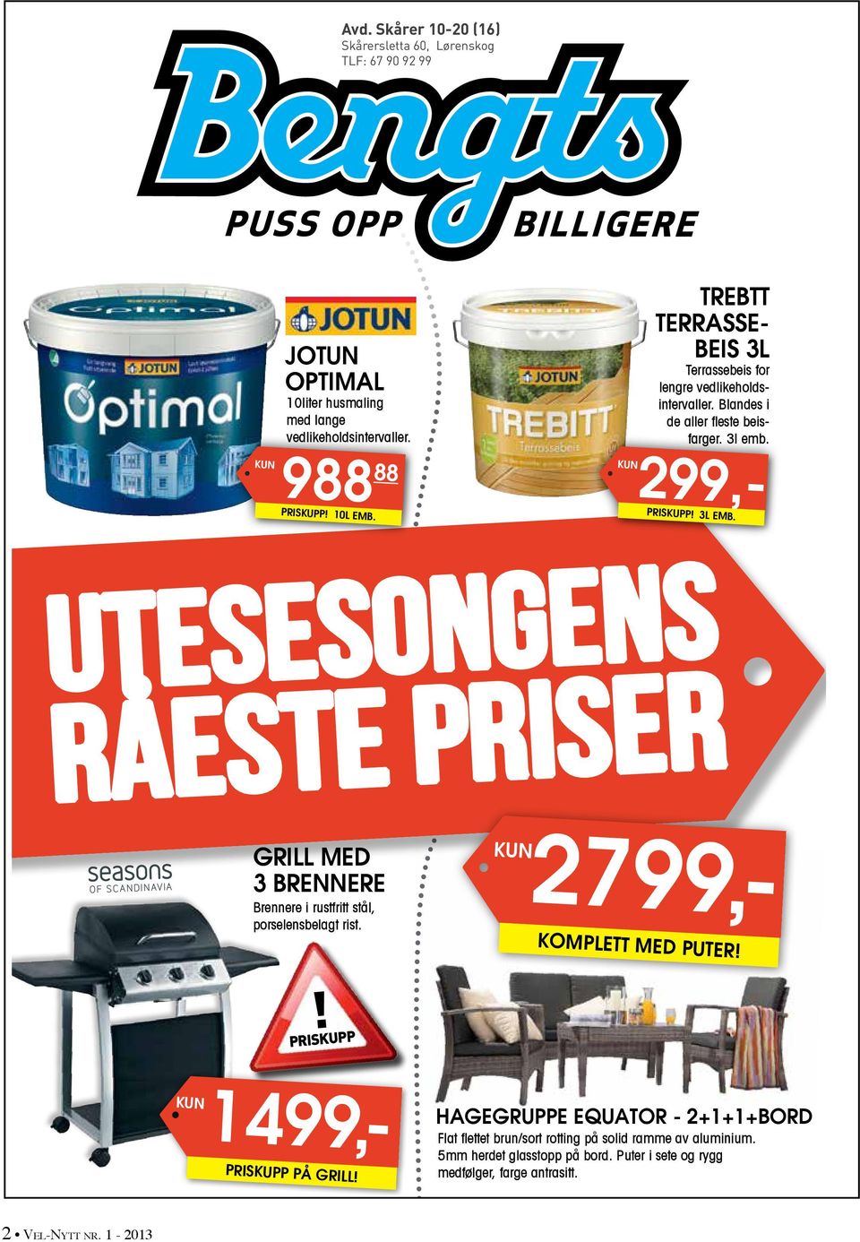 UTESESONGENS RÅESTE PRISER GRILL MED 3 BRENNERE Brennere i rustfritt stål, porselensbelagt rist. KUN KOMPLETT MED PUTER!! PRISKUPP KUN 2799,- PRISKUPP PÅ GRILL!