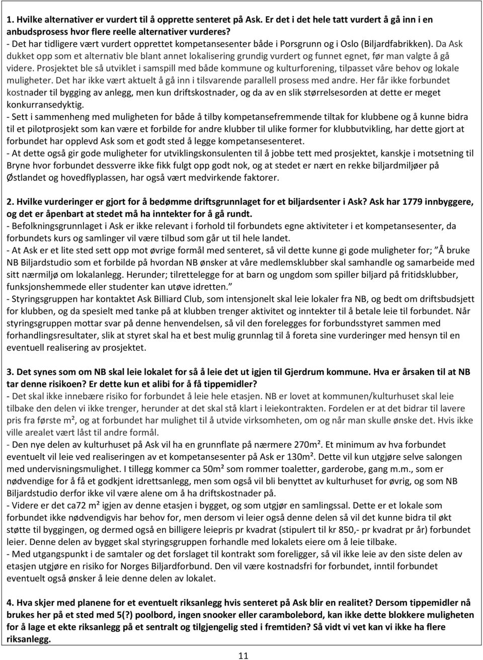 Da Ask dukket opp som et alternativ ble blant annet lokalisering grundig vurdert og funnet egnet, før man valgte å gå videre.