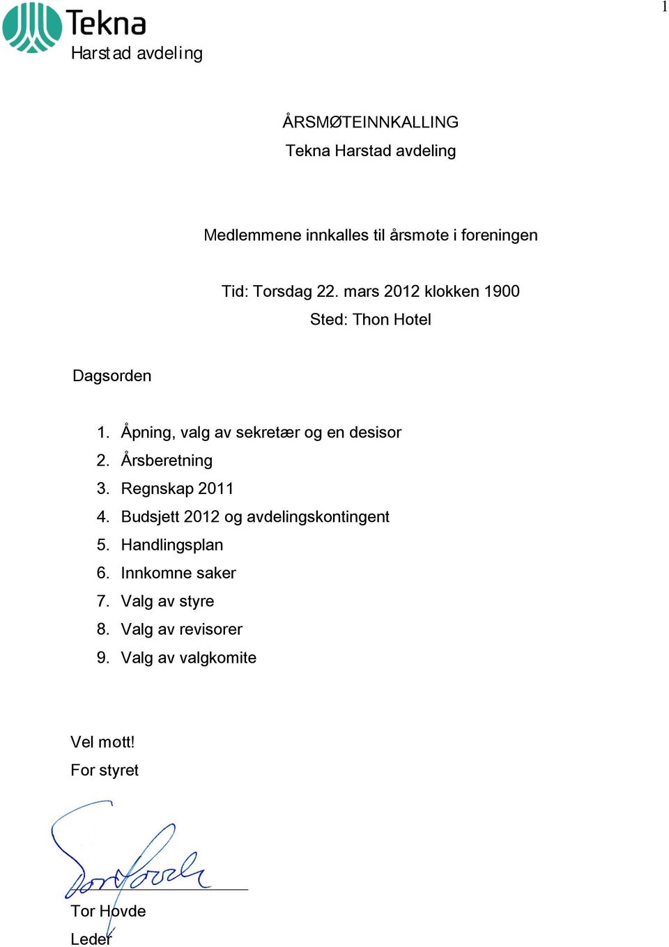 Åpning, valg av sekretær og en desisor 2. Årsberetning 3. Regnskap 2011 4.