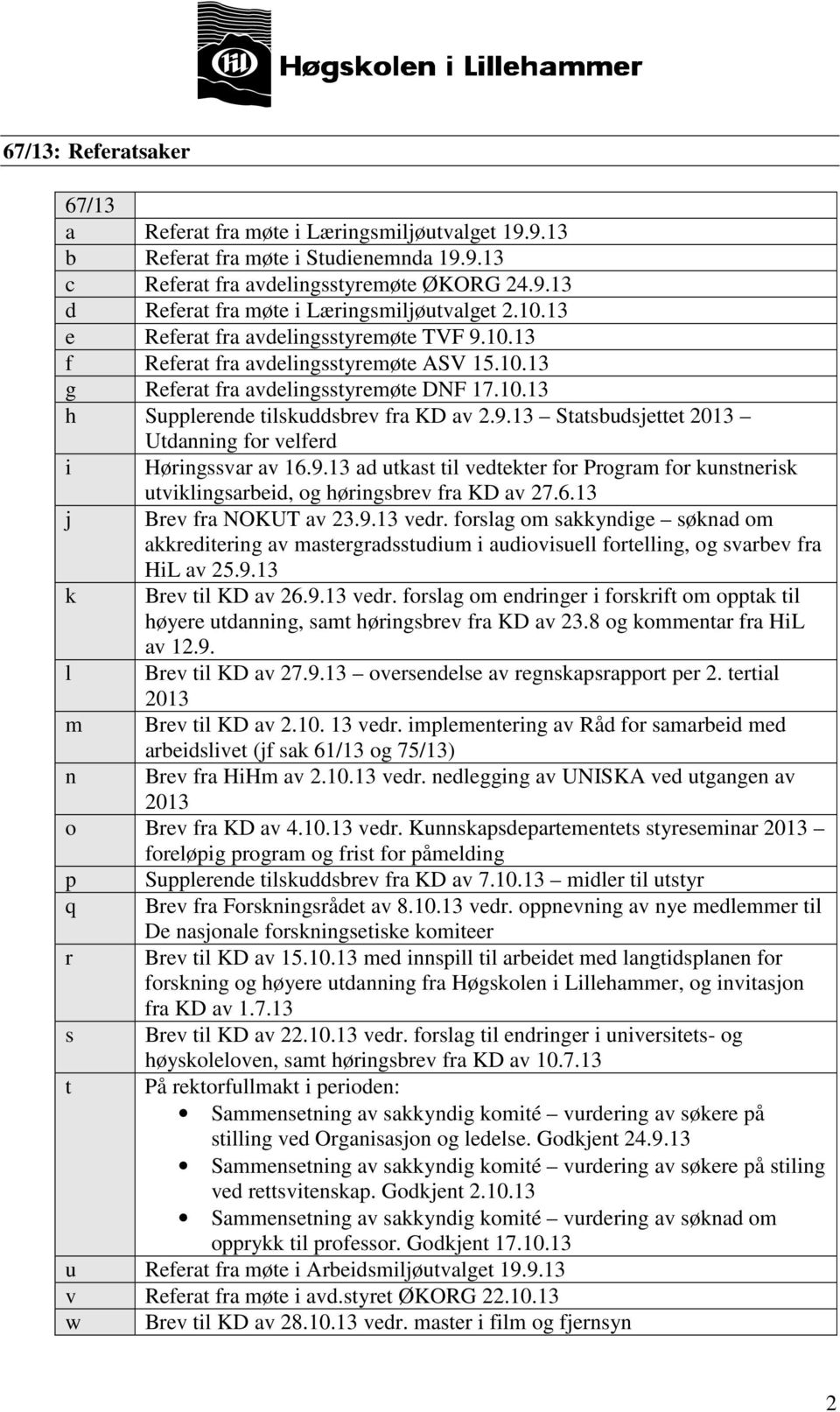 9.13 ad utkast til vedtekter for Program for kunstnerisk utviklingsarbeid, og høringsbrev fra KD av 27.6.13 j Brev fra NOKUT av 23.9.13 vedr.