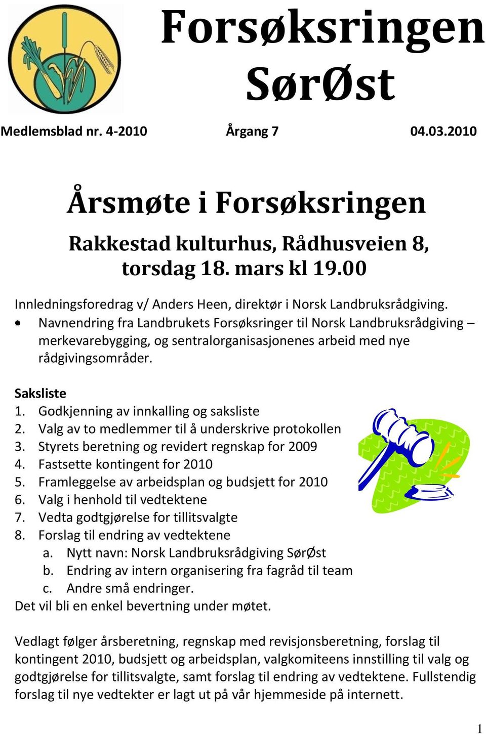 Navnendring fra Landbrukets Forsøksringer til Norsk Landbruksrådgiving merkevarebygging, og sentralorganisasjonenes arbeid med nye rådgivingsområder. Saksliste 1.