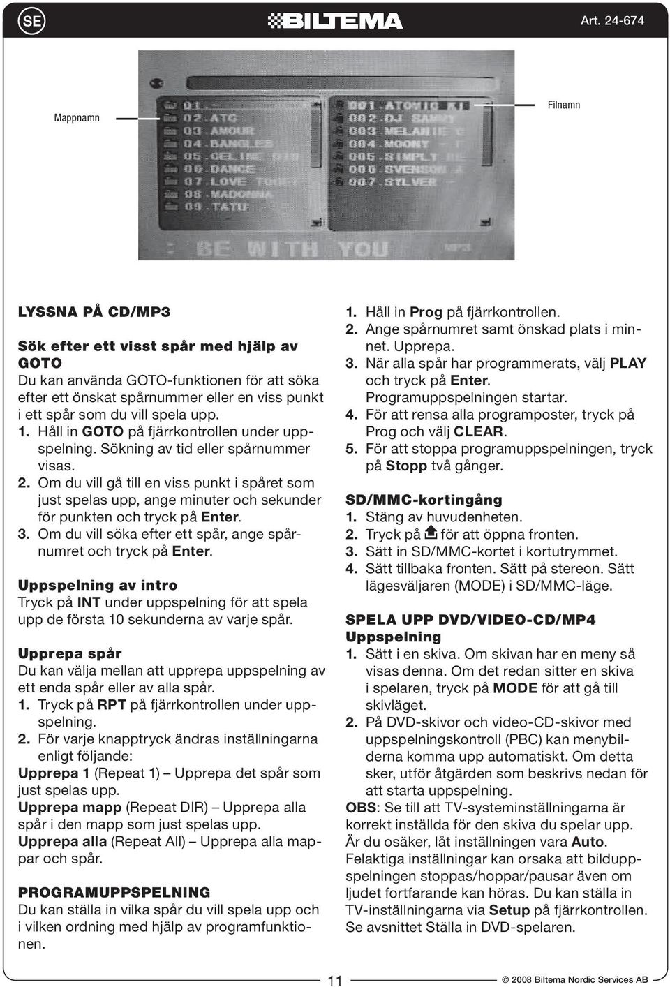 Om du vill gå till en viss punkt i spåret som just spelas upp, ange minuter och sekunder för punkten och tryck på Enter. 3. Om du vill söka efter ett spår, ange spårnumret och tryck på Enter.