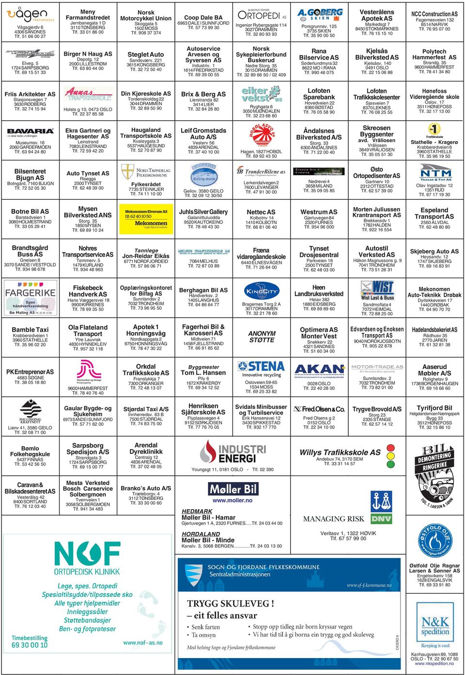 35 90 00 50 Vesterålens Apotek AS Markedsgt 7 8450 STOKMARKNES Tlf. 76 15 15 10 NCC Construction AS Fagernesveien 132 8514 NARVIK Tlf. 76 95 07 00 Elveg. 5 1724 SARPSBORG Tlf.