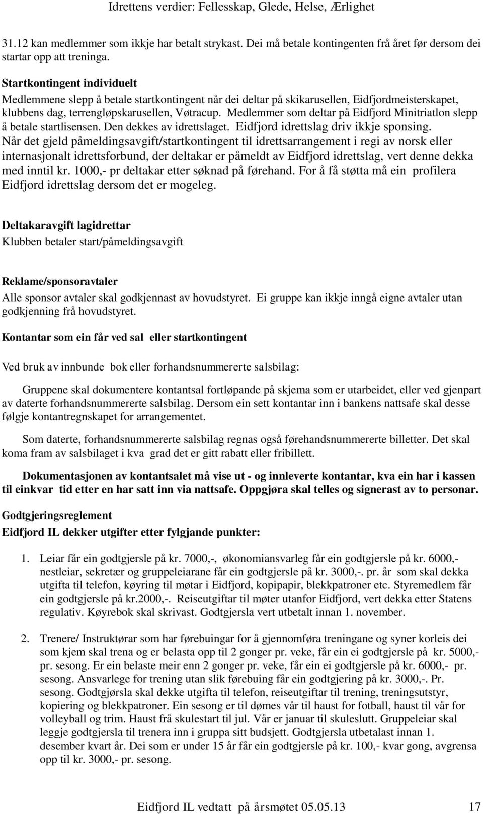 Medlemmer som deltar på Eidfjord Minitriatlon slepp å betale startlisensen. Den dekkes av idrettslaget. Eidfjord idrettslag driv ikkje sponsing.