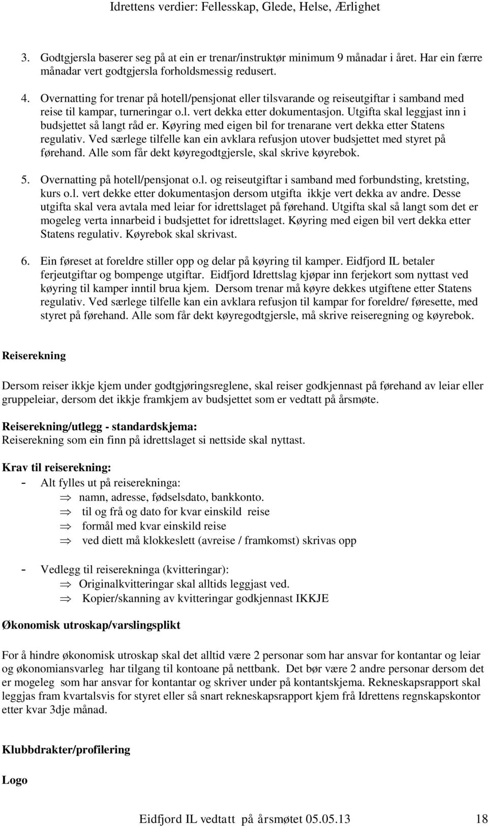 Utgifta skal leggjast inn i budsjettet så langt råd er. Køyring med eigen bil for trenarane vert dekka etter Statens regulativ.