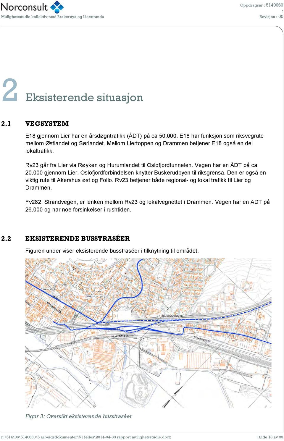 Vegen har en ÅDT på ca 20.000 gjennom Lier. Oslofjordforbindelsen knytter Buskerudbyen til riksgrensa. Den er også en viktig rute til Akershus øst og Follo.