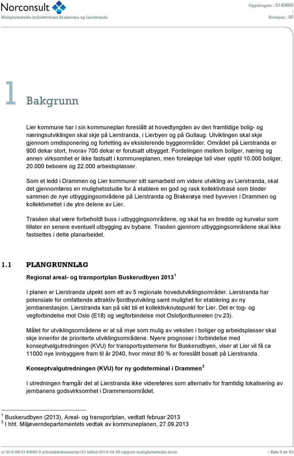 Området på Lierstranda er 900 dekar stort, hvorav 700 dekar er forutsatt utbygget.