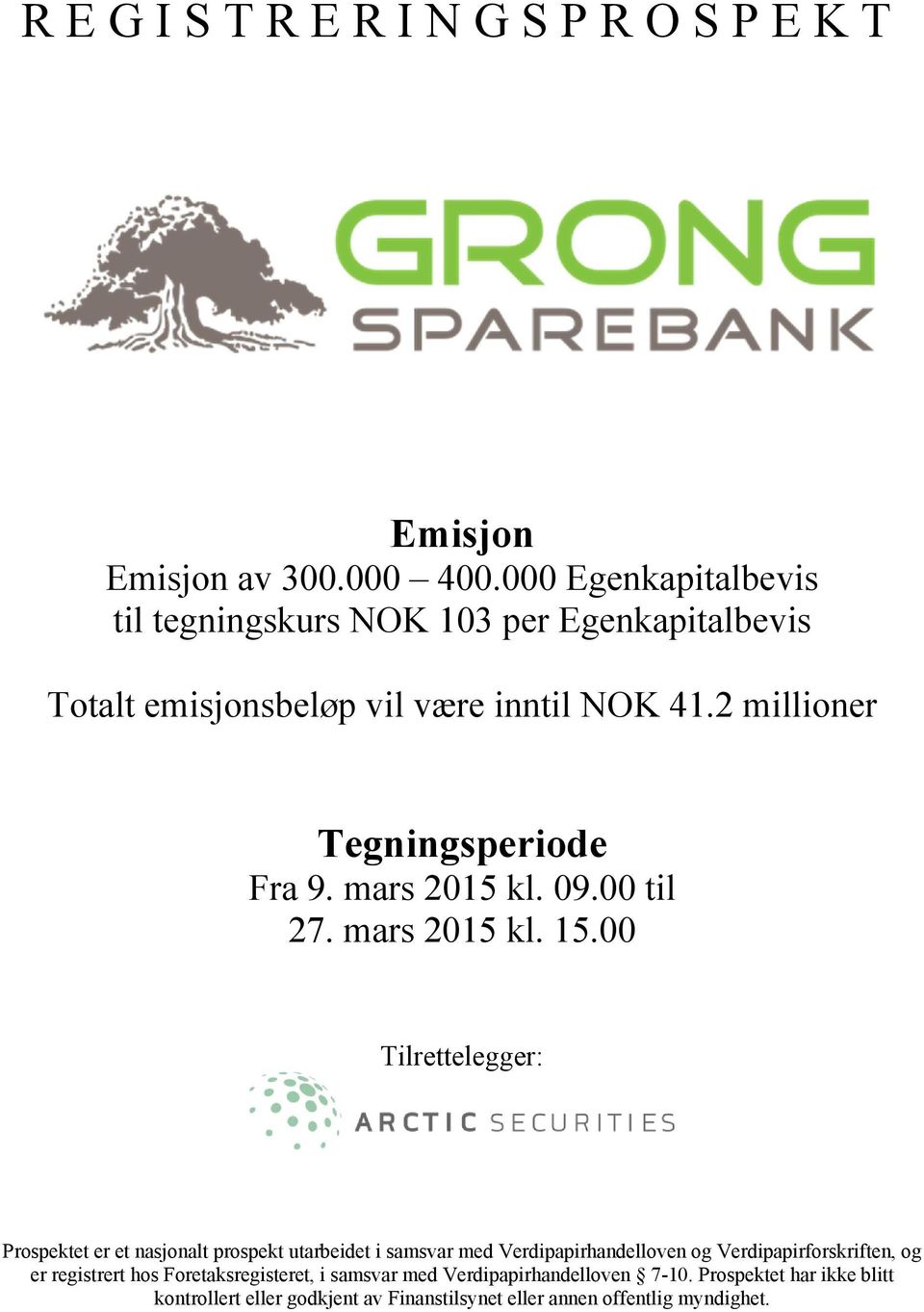 2 millioner Tegningsperiode Fra 9. mars 2015 kl. 09.00 til 27. mars 2015 kl. 15.